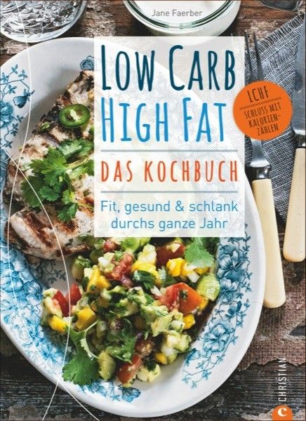 Low Carb High Fat - Das Kochbuch